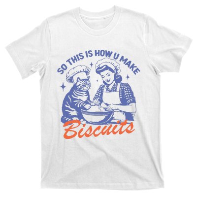 So This Is How You Make Biscuits T-Shirt