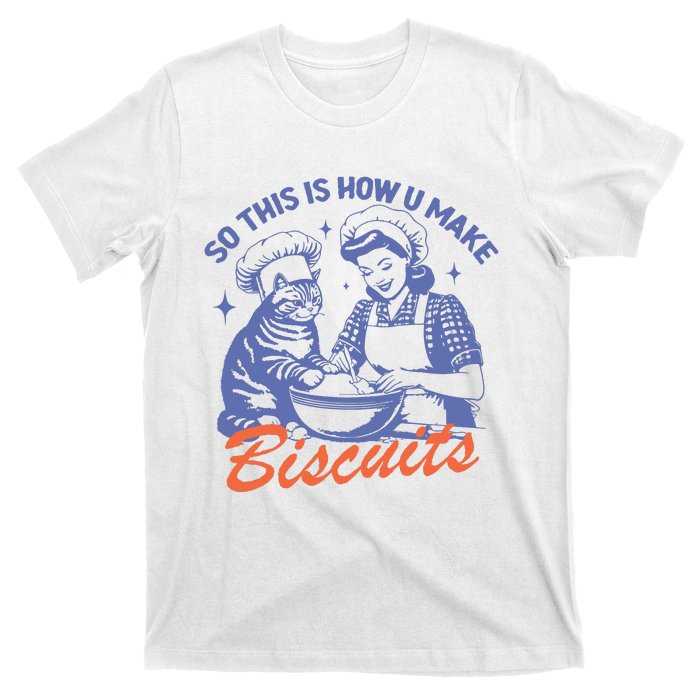 So This Is How You Make Biscuits T-Shirt