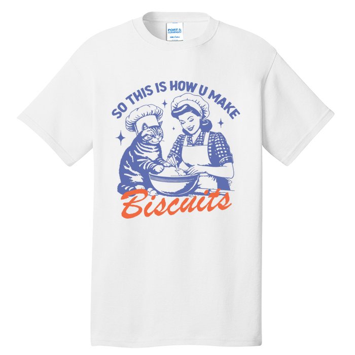 So This Is How You Make Biscuits Tall T-Shirt