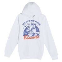 So This Is How You Make Biscuits Premium Pullover Hoodie