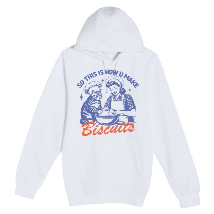 So This Is How You Make Biscuits Premium Pullover Hoodie