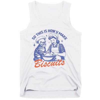 So This Is How You Make Biscuits Tank Top