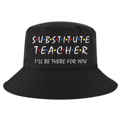 Substitute Teacher Ill Be There For You Back To School Sub Cool Comfort Performance Bucket Hat