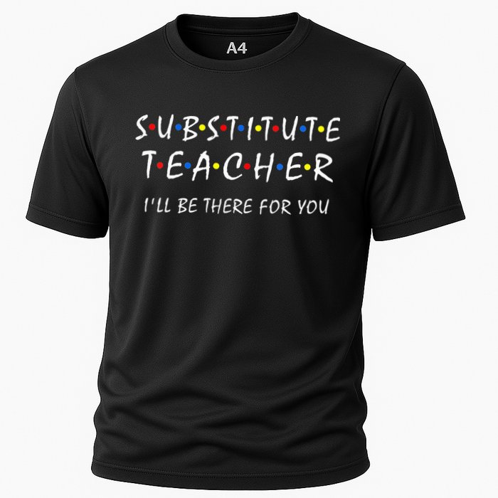 Substitute Teacher Ill Be There For You Back To School Sub Cooling Performance Crew T-Shirt