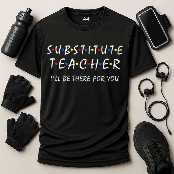 Substitute Teacher Ill Be There For You Back To School Sub Cooling Performance Crew T-Shirt