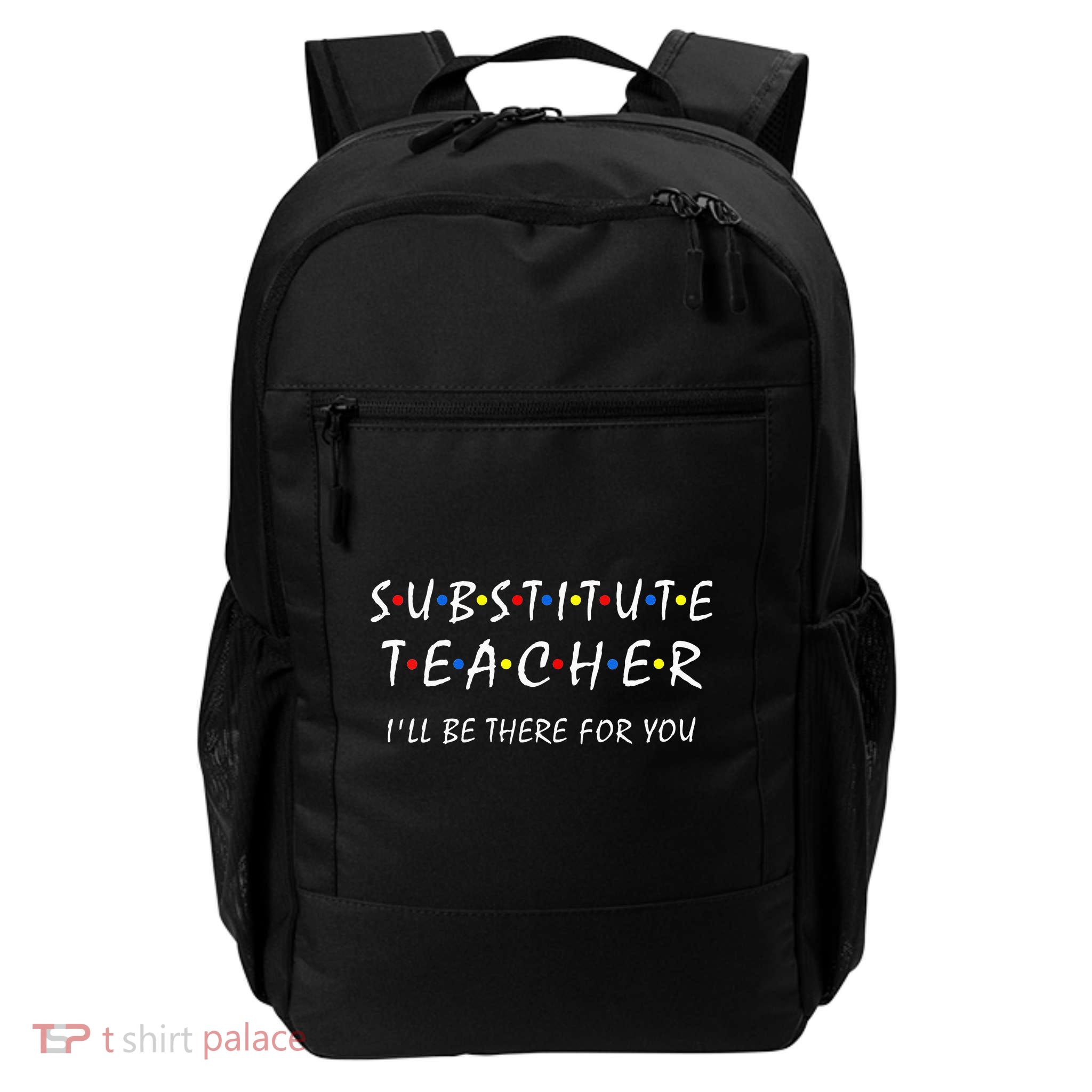 Substitute Teacher Ill Be There For You Back To School Sub Daily Commute Backpack