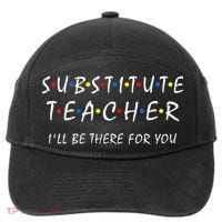 Substitute Teacher Ill Be There For You Back To School Sub 7-Panel Snapback Hat