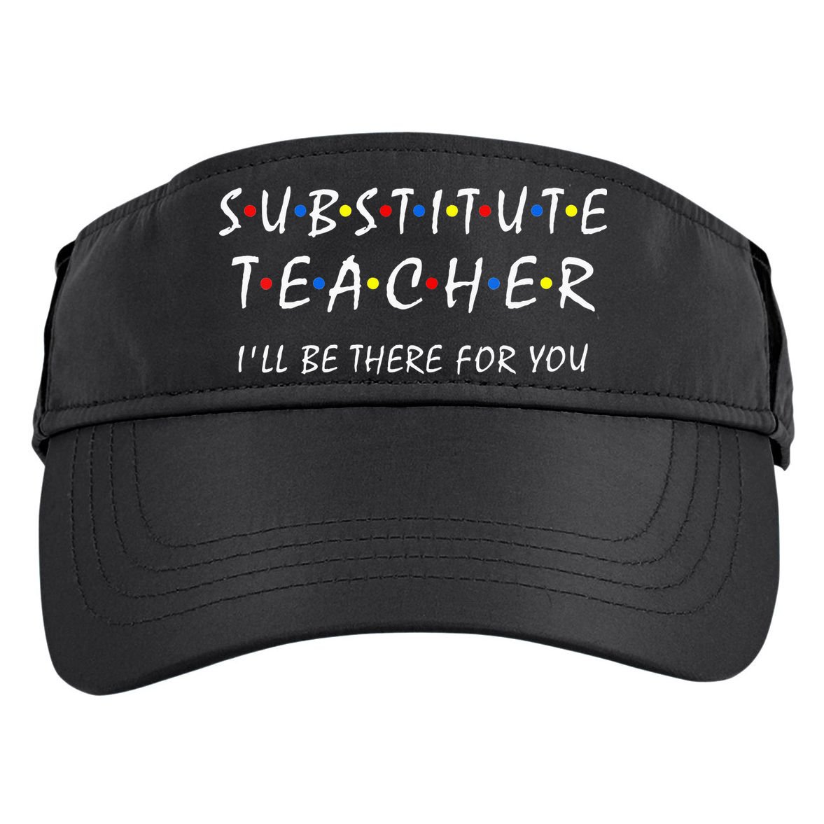 Substitute Teacher Ill Be There For You Back To School Sub Adult Drive Performance Visor