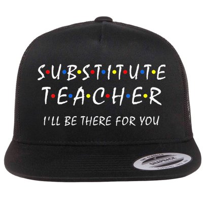 Substitute Teacher Ill Be There For You Back To School Sub Flatbill Hat