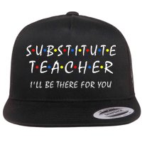 Substitute Teacher Ill Be There For You Back To School Sub Flat Bill Trucker Hat