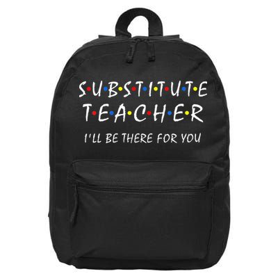 Substitute Teacher Ill Be There For You Back To School Sub 16 in Basic Backpack