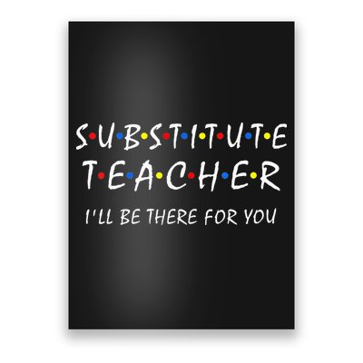 Substitute Teacher Ill Be There For You Back To School Sub Poster