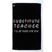 Substitute Teacher Ill Be There For You Back To School Sub Golf Towel