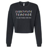 Substitute Teacher Ill Be There For You Back To School Sub Cropped Pullover Crew