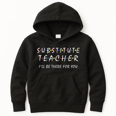 Substitute Teacher Ill Be There For You Back To School Sub Kids Hoodie