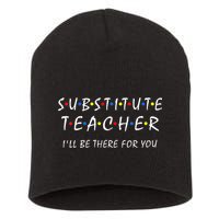 Substitute Teacher Ill Be There For You Back To School Sub Short Acrylic Beanie