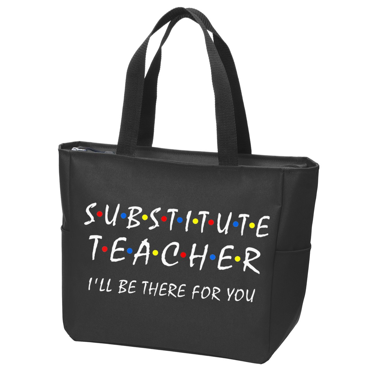 Substitute Teacher Ill Be There For You Back To School Sub Zip Tote Bag