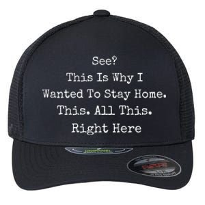 See This Is Why I Wanted To Stay Home This All This Right Here Flexfit Unipanel Trucker Cap