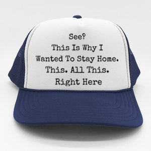 See This Is Why I Wanted To Stay Home This All This Right Here Trucker Hat