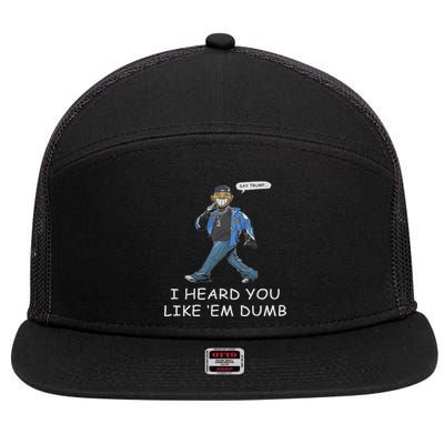 Say Trump I Heard You Like Em Dumb Funny 7 Panel Mesh Trucker Snapback Hat