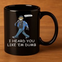 Say Trump I Heard You Like Em Dumb Funny 11oz C Handle Ceramic Mug