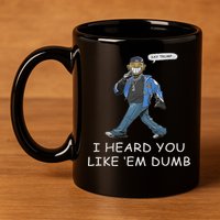 Say Trump I Heard You Like Em Dumb Funny 11oz C Handle Ceramic Mug