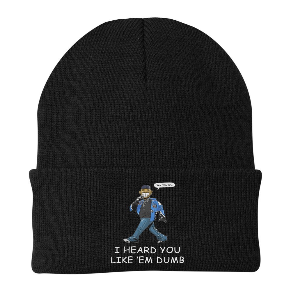 Say Trump I Heard You Like Em Dumb Funny Beanie