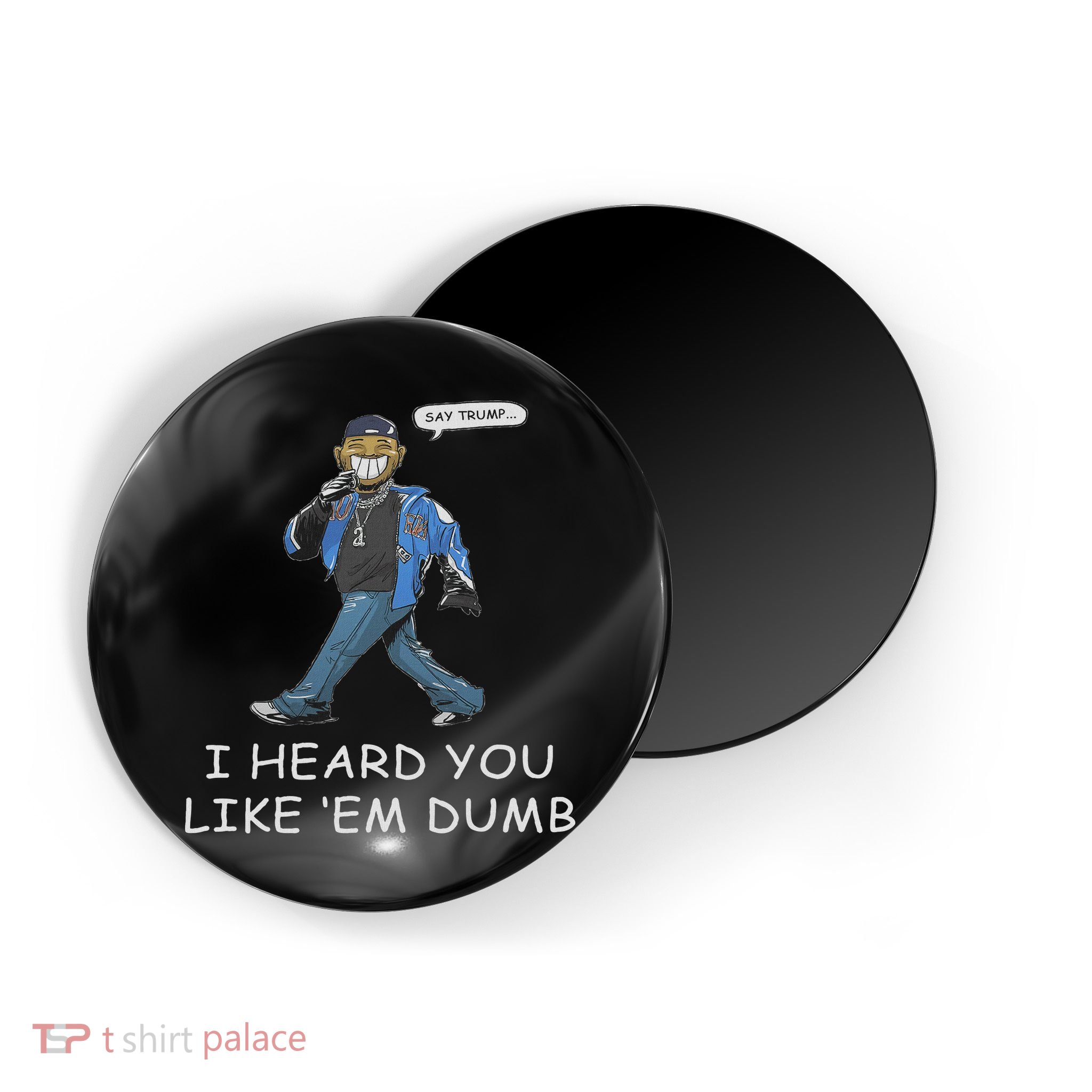 Say Trump I Heard You Like Em Dumb Funny Magnet