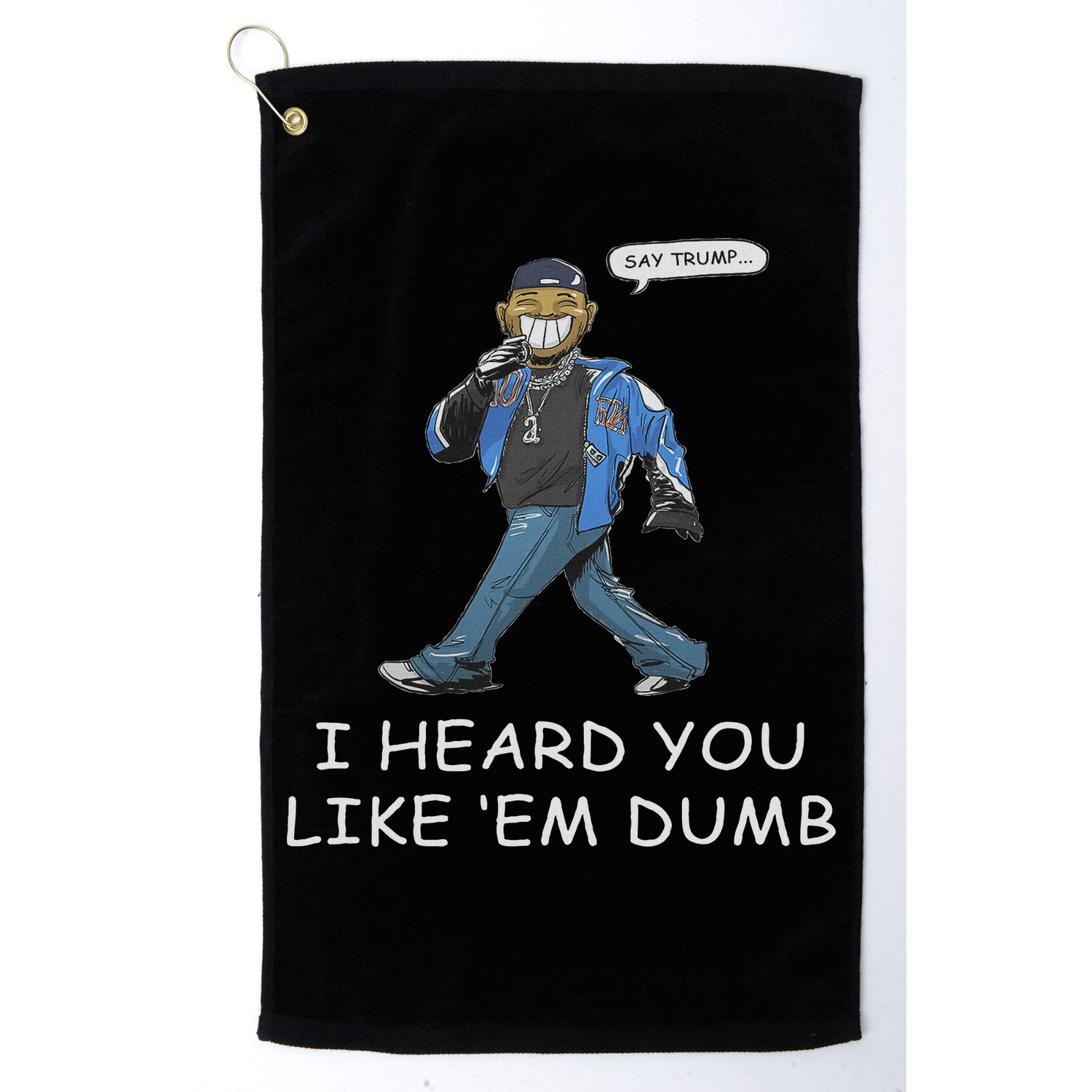 Say Trump I Heard You Like Em Dumb Funny Golf Towel
