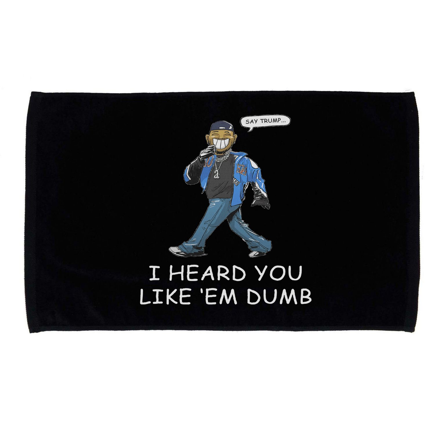 Say Trump I Heard You Like Em Dumb Funny Microfiber Hand Towel