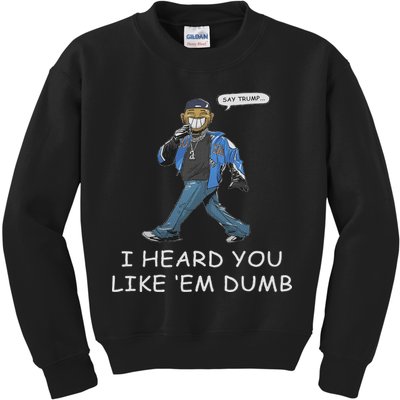 Say Trump I Heard You Like Em Dumb Funny Kids Sweatshirt