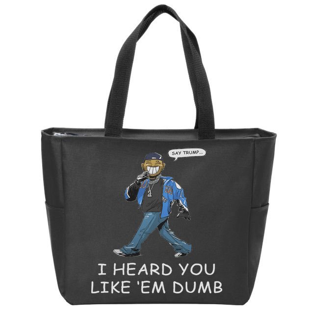 Say Trump I Heard You Like Em Dumb Funny Zip Tote Bag