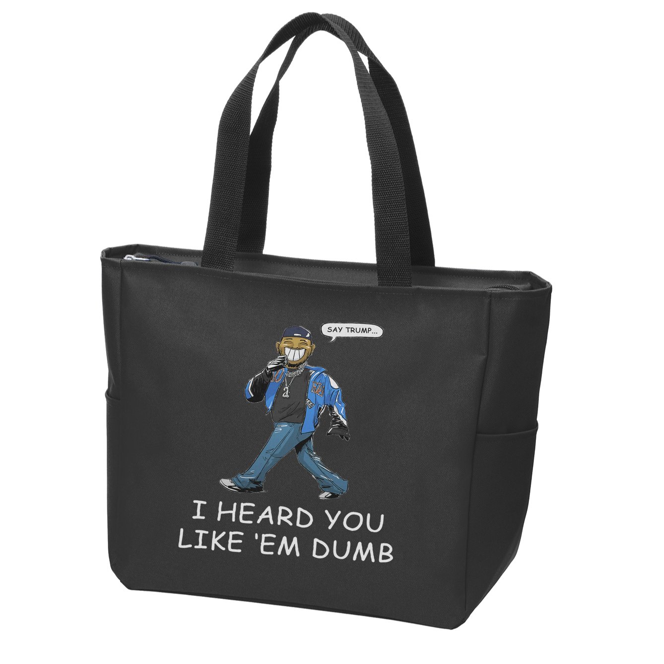 Say Trump I Heard You Like Em Dumb Funny Zip Tote Bag