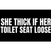 She Thick If Her Toilet Seat Loose Bumper Sticker