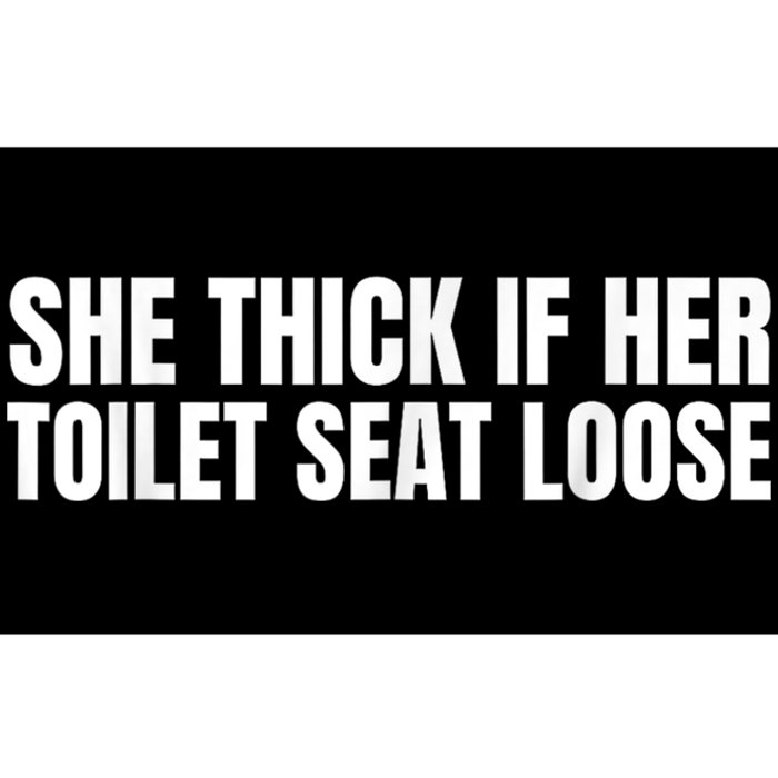 She Thick If Her Toilet Seat Loose Bumper Sticker