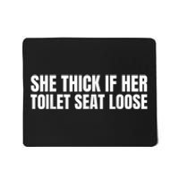 She Thick If Her Toilet Seat Loose Mousepad