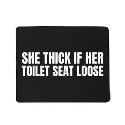 She Thick If Her Toilet Seat Loose Mousepad