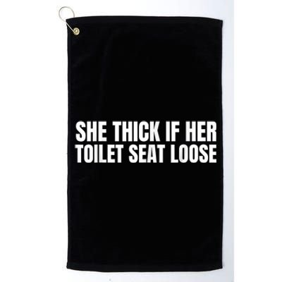 She Thick If Her Toilet Seat Loose Platinum Collection Golf Towel