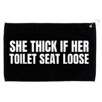 She Thick If Her Toilet Seat Loose Grommeted Golf Towel