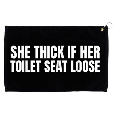 She Thick If Her Toilet Seat Loose Grommeted Golf Towel