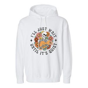 Skeleton Teacher ILl Just Wait Until ItS Quiet Halloween Garment-Dyed Fleece Hoodie