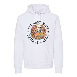 Skeleton Teacher ILl Just Wait Until ItS Quiet Halloween Premium Hoodie