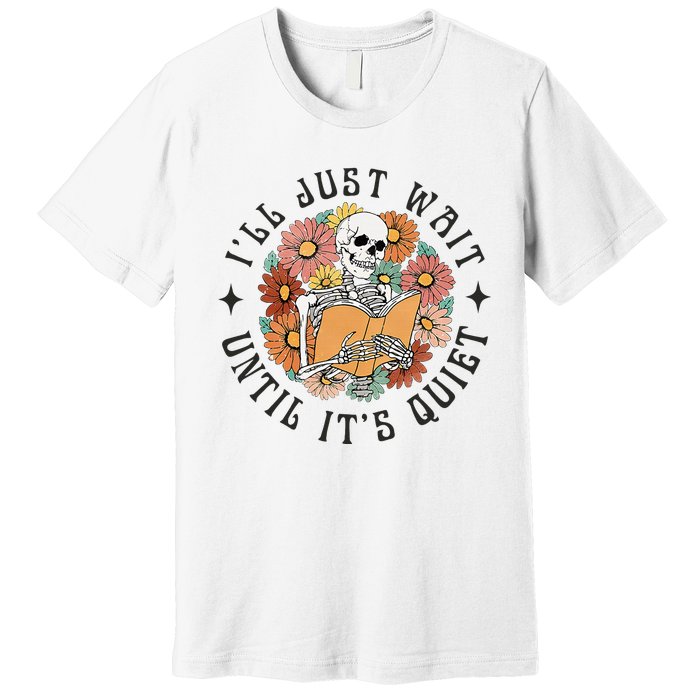 Skeleton Teacher ILl Just Wait Until ItS Quiet Halloween Premium T-Shirt