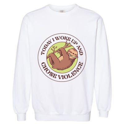Sloth Today I Woke Up And Chose Violence Garment-Dyed Sweatshirt