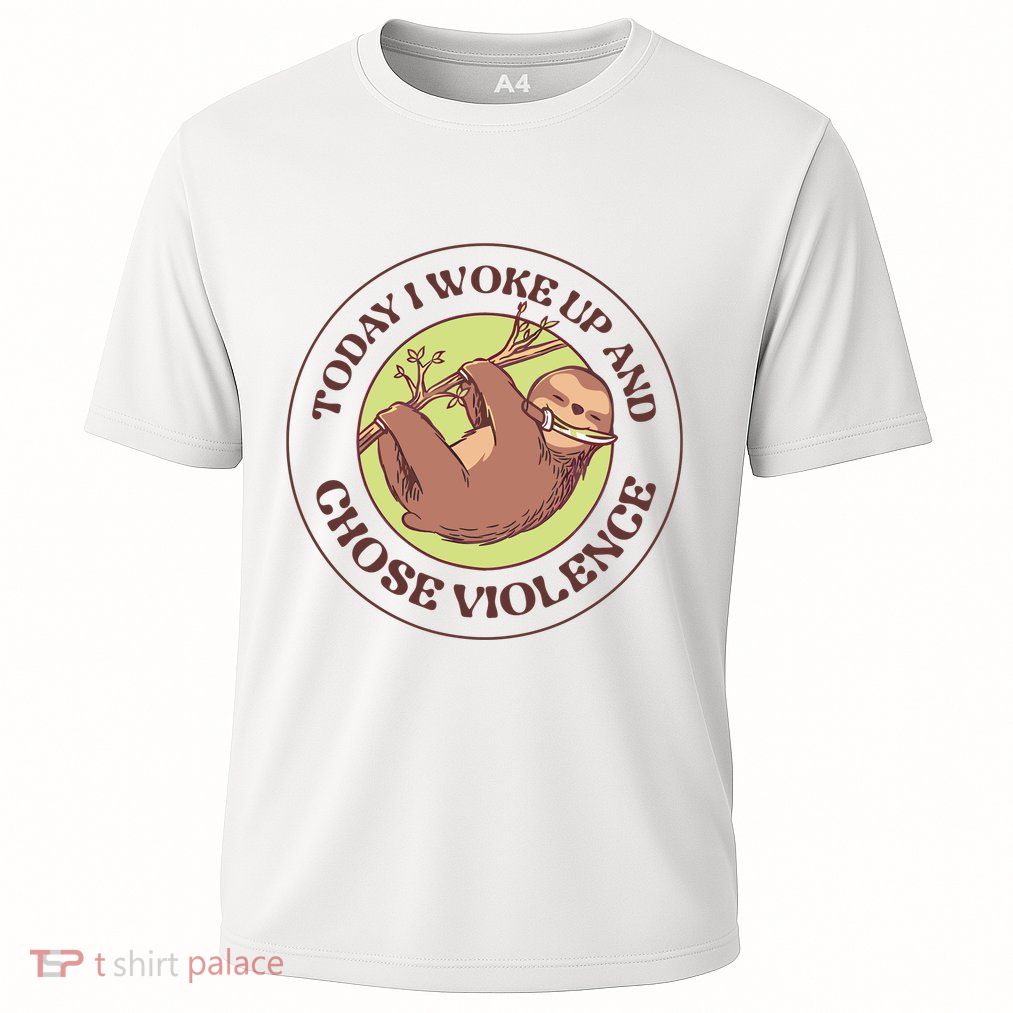 Sloth Today I Woke Up And Chose Violence Performance Shirt