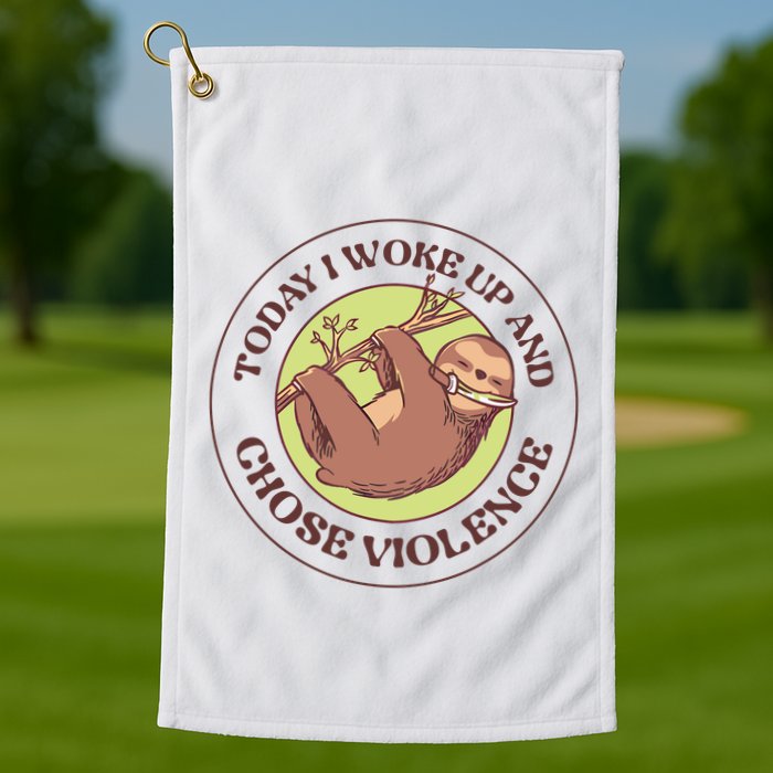Sloth Today I Woke Up And Chose Violence Golf Towel