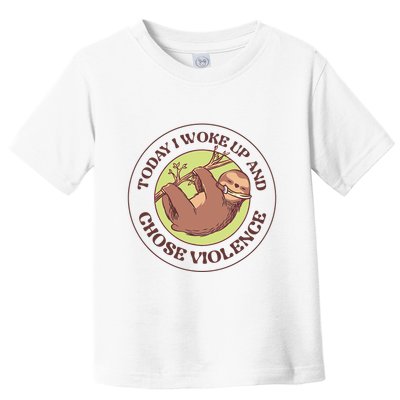 Sloth Today I Woke Up And Chose Violence Toddler T-Shirt