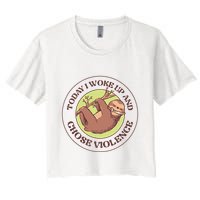 Sloth Today I Woke Up And Chose Violence Women's Crop Top Tee