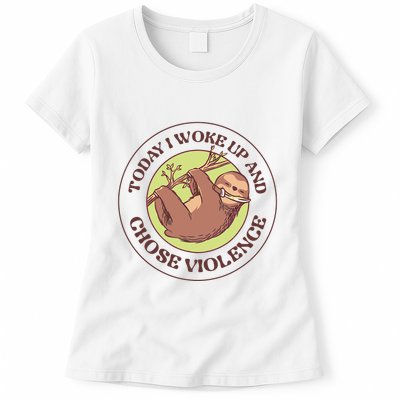 Sloth Today I Woke Up And Chose Violence Womens T-Shirt
