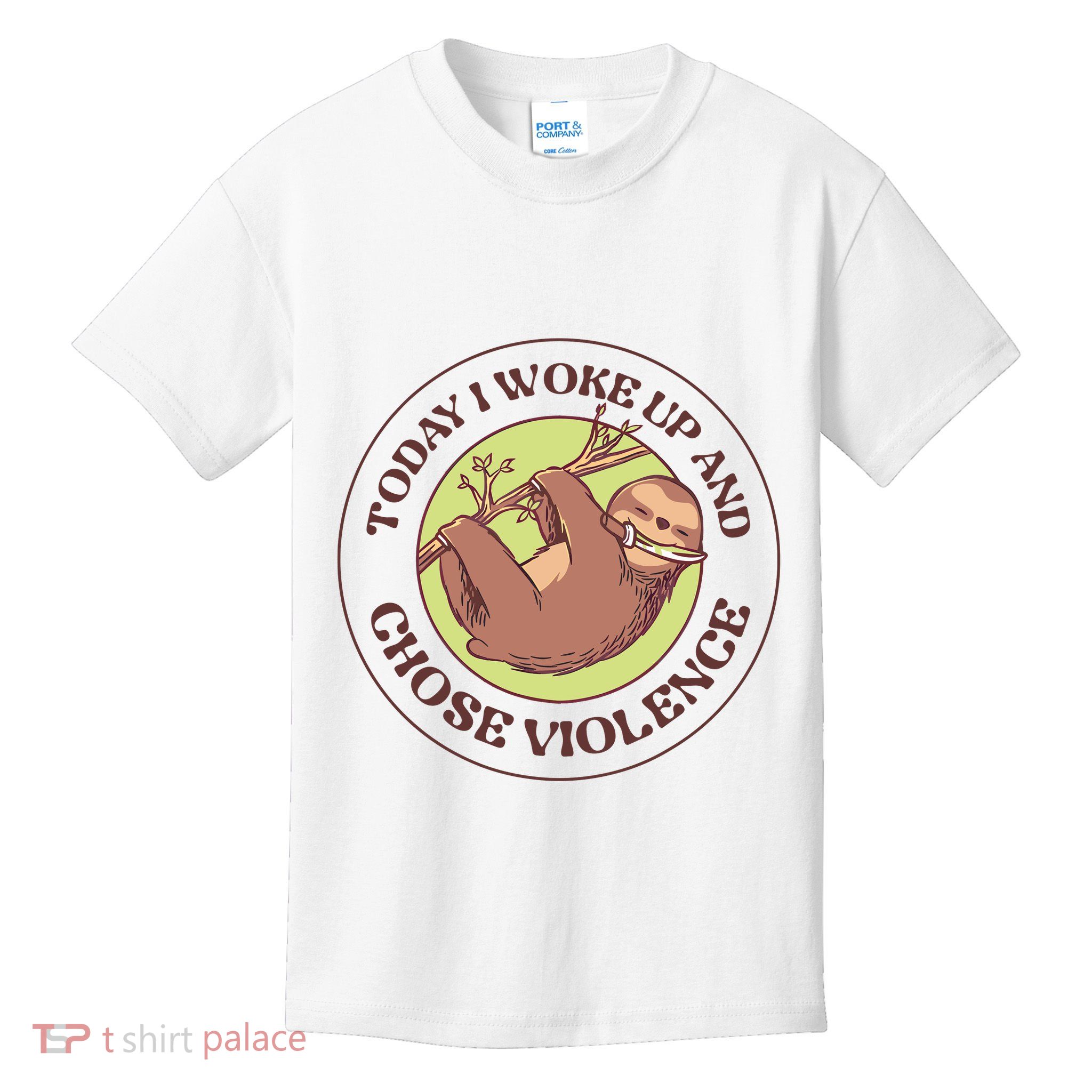 Sloth Today I Woke Up And Chose Violence Kids T-Shirt